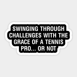 Swinging through challenges with the grace of a Tennis pro or not Sticker